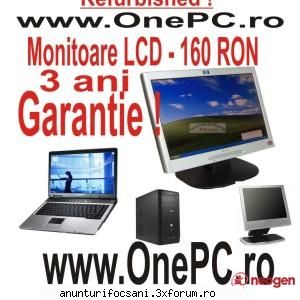 monitoare, sisteme, laptopuri cele mai ieftine monitoare lcd 160 lei ani garantie incepand 100 ron